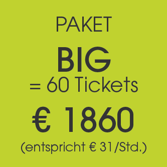 Paket BIG: 60 Tickets zu € 1860 inkl. MwSt.